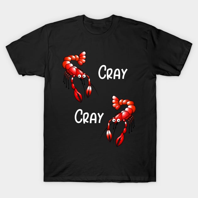 Cray Cray T-Shirt by LucyMacDesigns